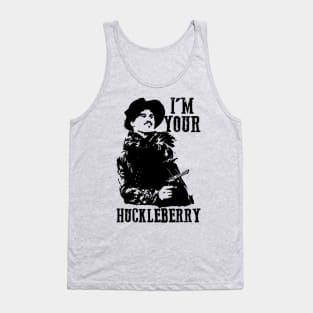 I'm Your Huckleberry Tank Top